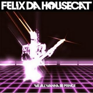 Felix Da Housecat - We All Wanna Be Prince Remix