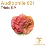 Audiophile021 - Triola E.P. - Out Now on Triplefire Music
