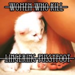 women who kill - Lingering Pussyfoot